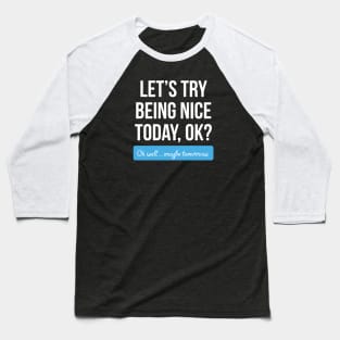 Let's Try Being Nice Today (Dark Background) Baseball T-Shirt